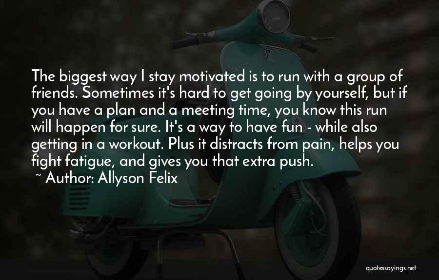 Friends And Fun Quotes By Allyson Felix