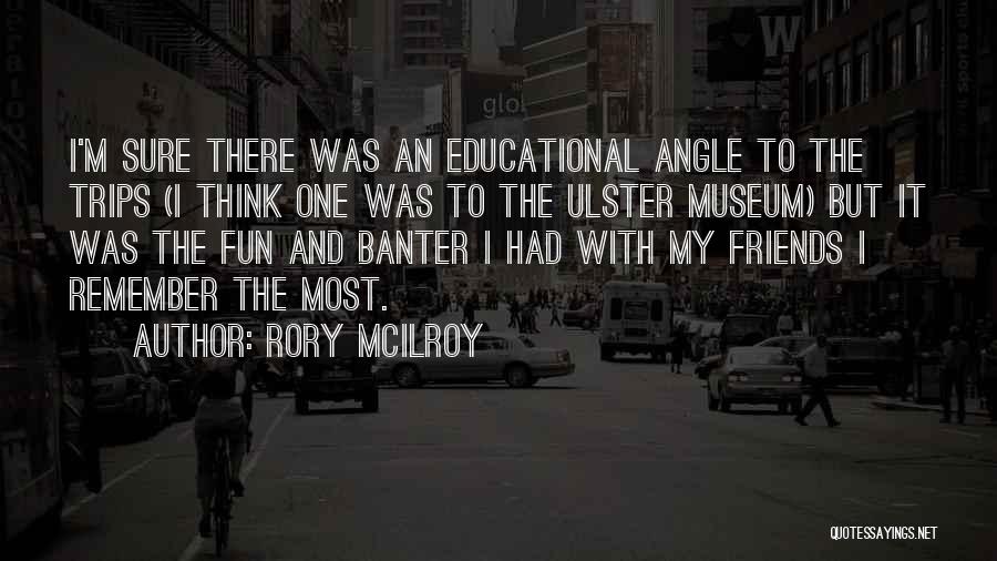 Friends And Fun Quotes By Rory McIlroy