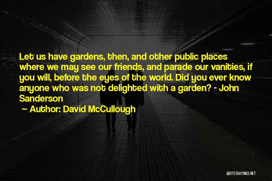 Friends And Gardens Quotes By David McCullough