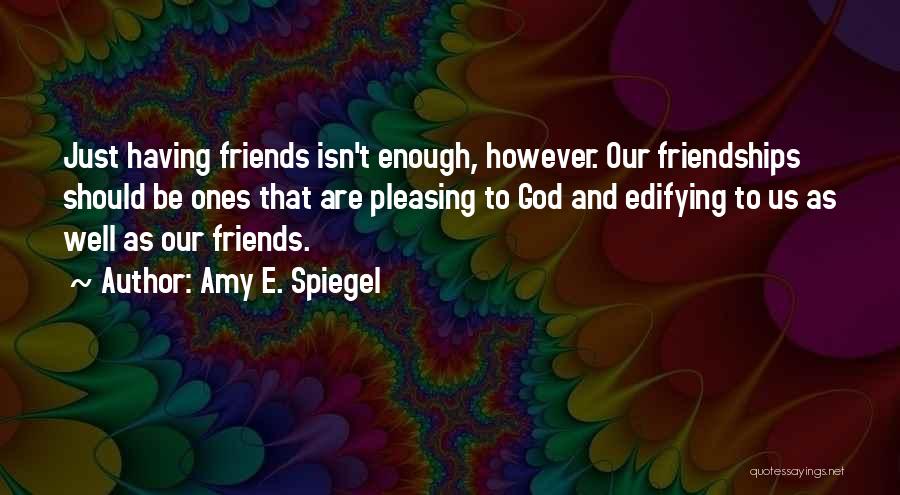 Friends And God Quotes By Amy E. Spiegel