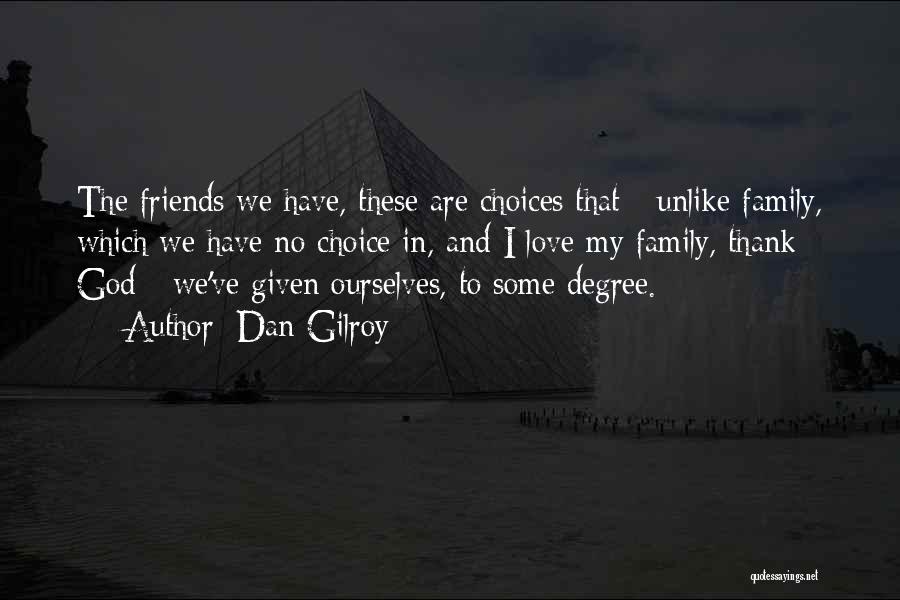 Friends And God Quotes By Dan Gilroy