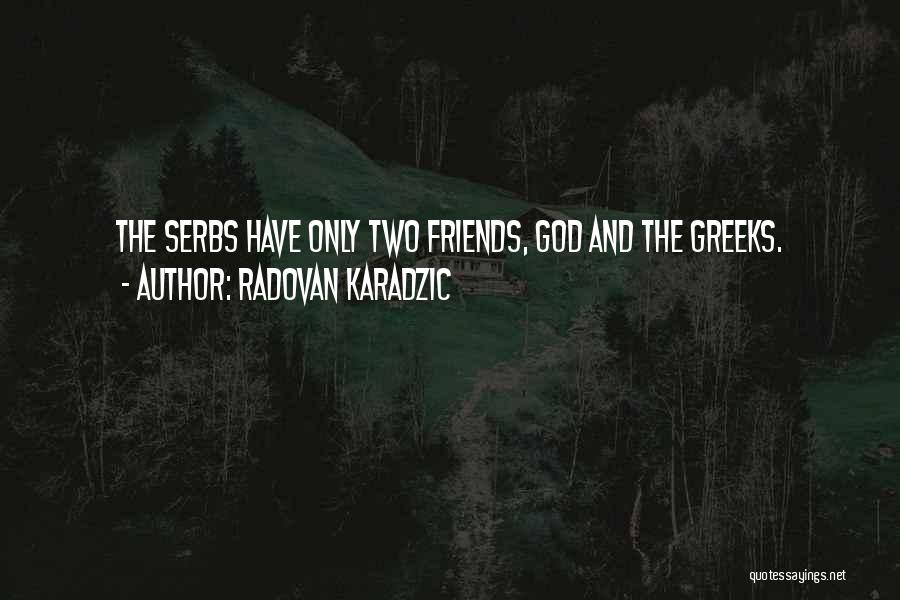 Friends And God Quotes By Radovan Karadzic