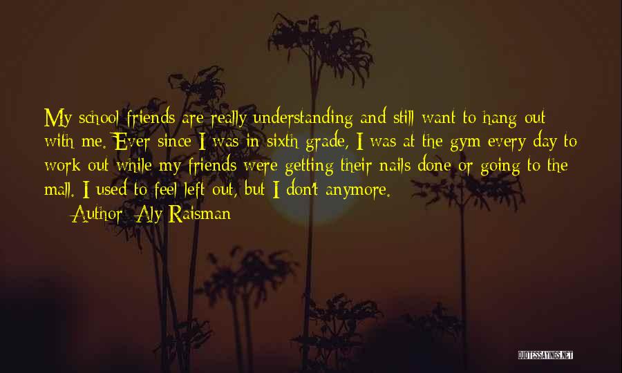 Friends And Going Out Quotes By Aly Raisman