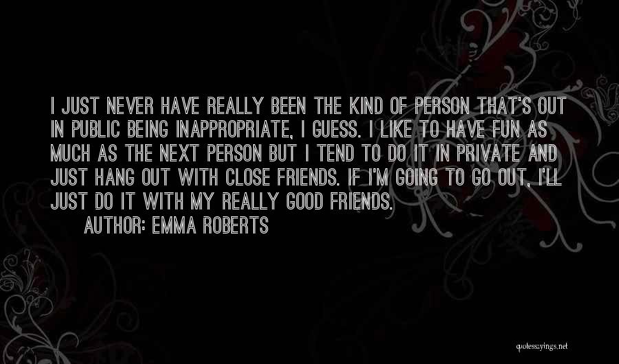 Friends And Going Out Quotes By Emma Roberts