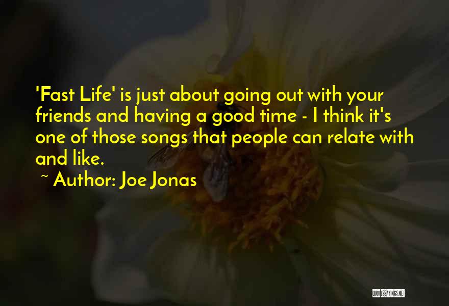 Friends And Going Out Quotes By Joe Jonas