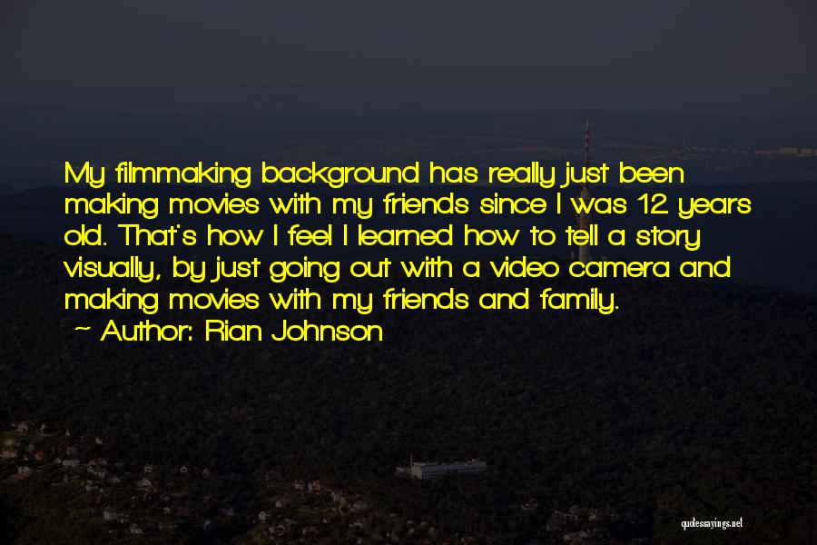 Friends And Going Out Quotes By Rian Johnson