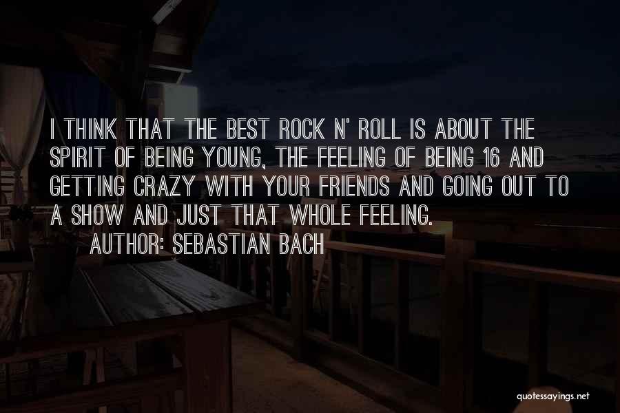 Friends And Going Out Quotes By Sebastian Bach