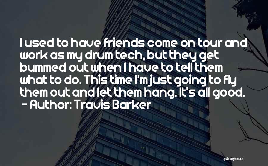 Friends And Going Out Quotes By Travis Barker