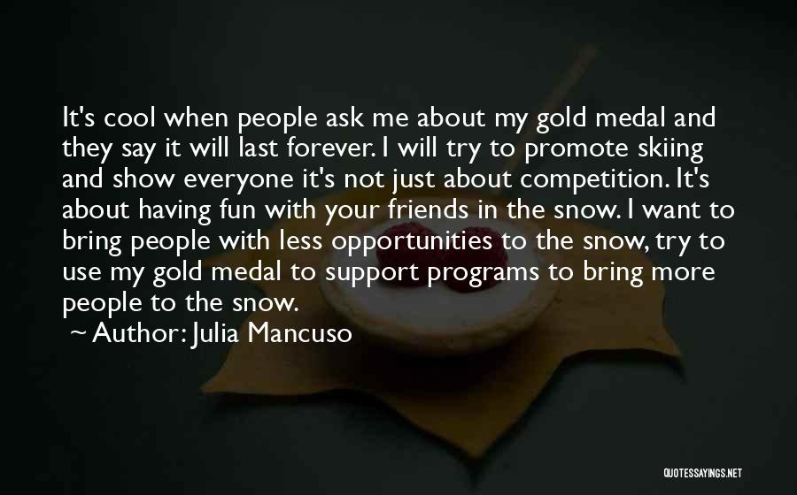 Friends And Gold Quotes By Julia Mancuso
