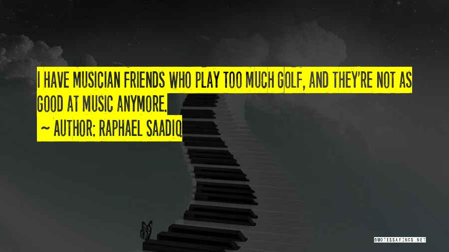 Friends And Golf Quotes By Raphael Saadiq