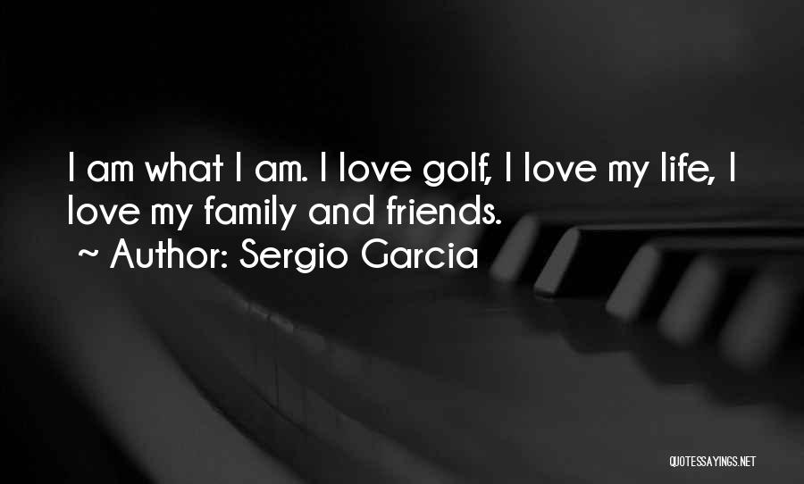 Friends And Golf Quotes By Sergio Garcia