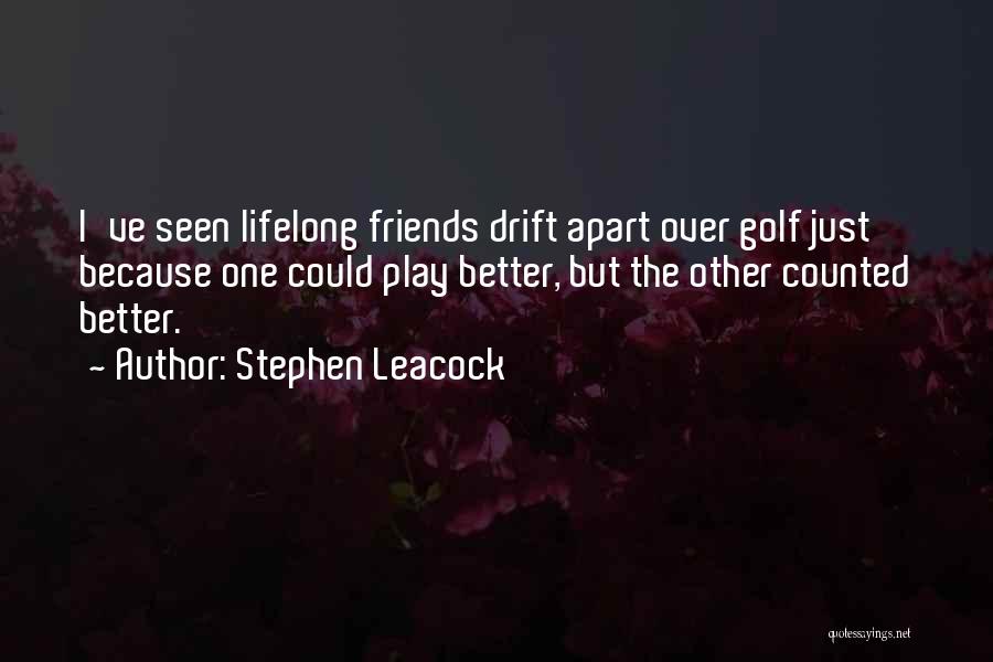 Friends And Golf Quotes By Stephen Leacock