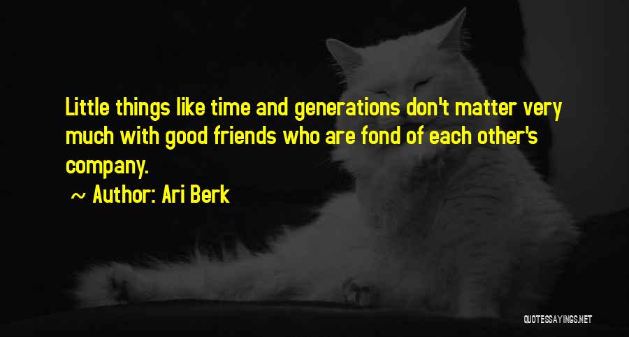 Friends And Good Company Quotes By Ari Berk