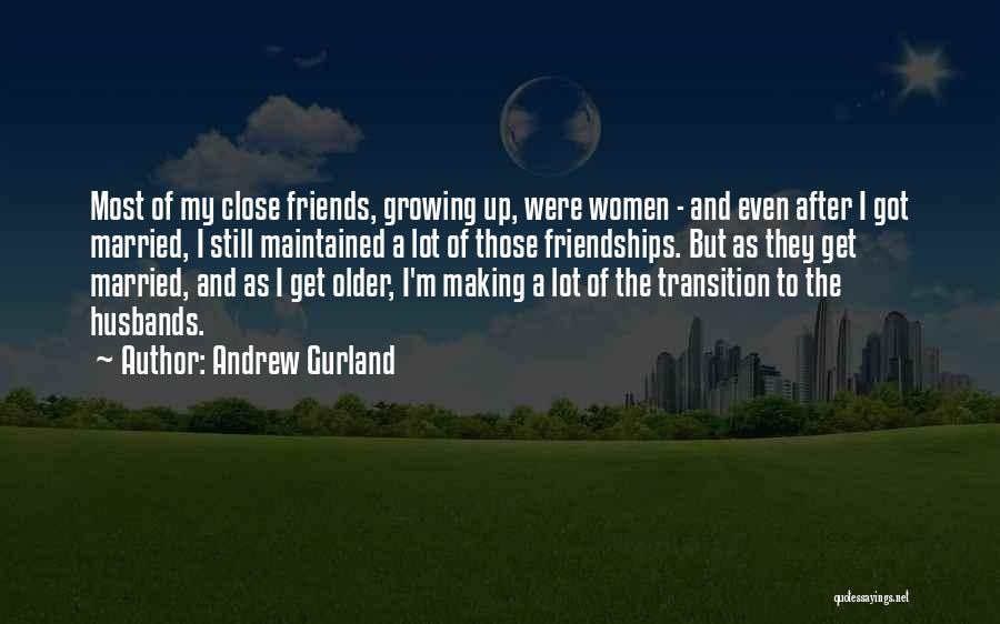 Friends And Growing Older Quotes By Andrew Gurland