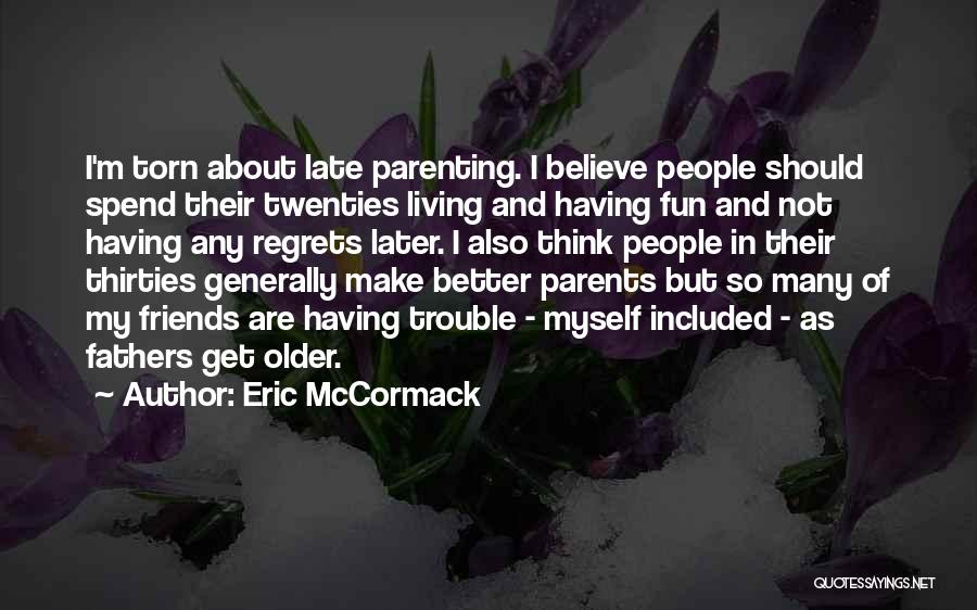 Friends And Having Fun Quotes By Eric McCormack