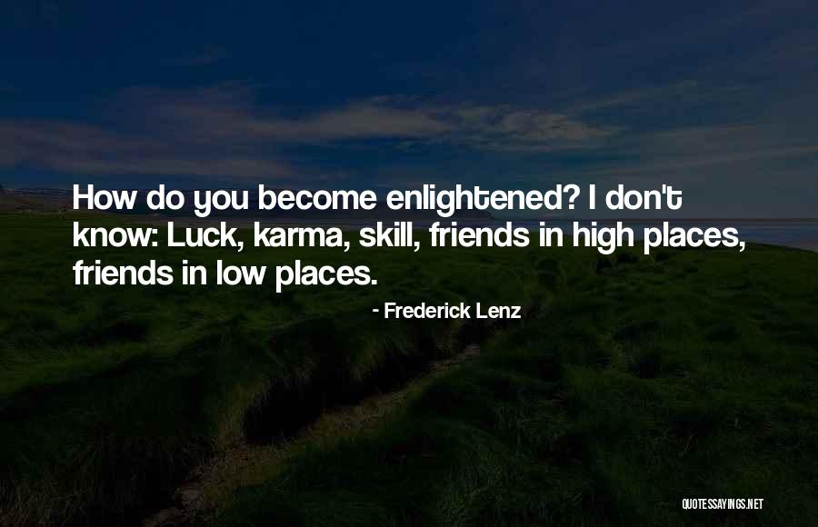 Friends And High Places Quotes By Frederick Lenz Friends And High Places Quotes By Frederick Lenz