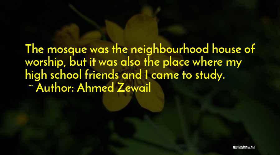 Friends And High School Quotes By Ahmed Zewail