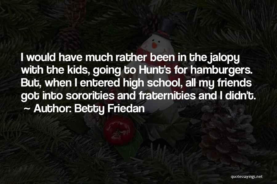 Friends And High School Quotes By Betty Friedan