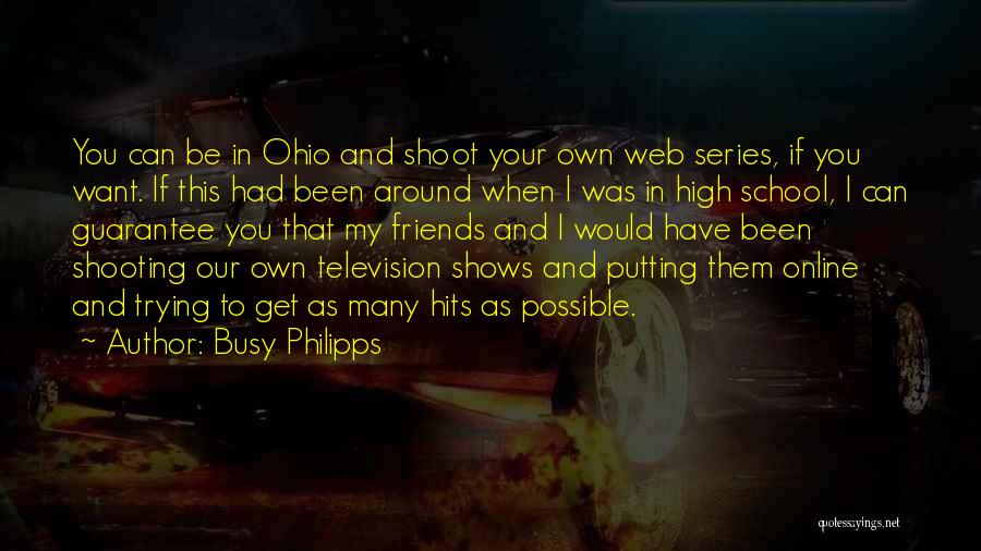 Friends And High School Quotes By Busy Philipps