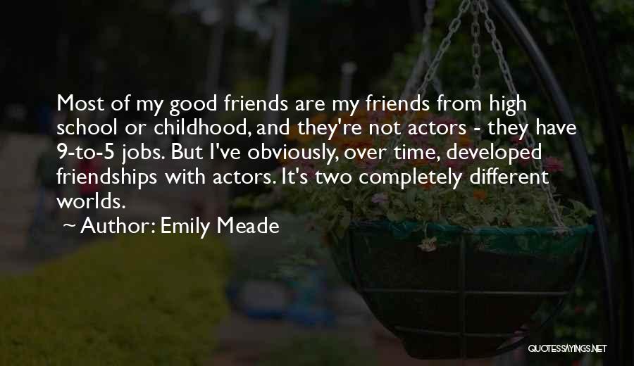Friends And High School Quotes By Emily Meade