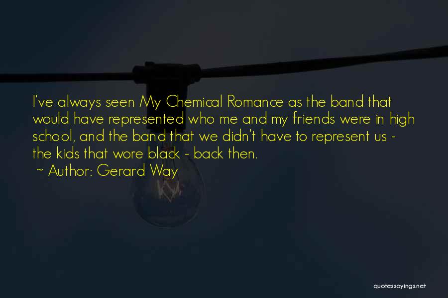 Friends And High School Quotes By Gerard Way