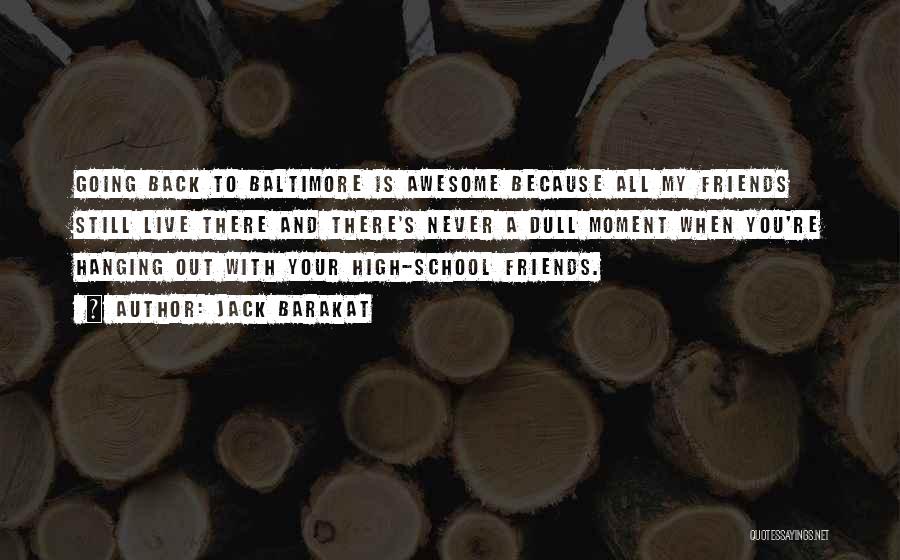 Friends And High School Quotes By Jack Barakat