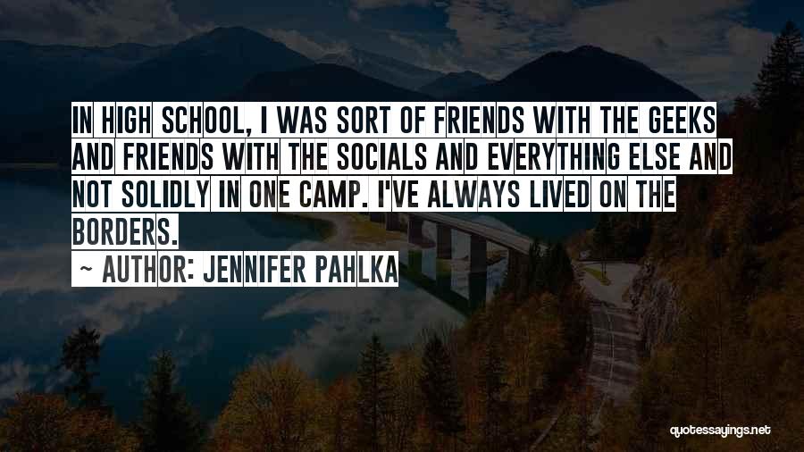 Friends And High School Quotes By Jennifer Pahlka