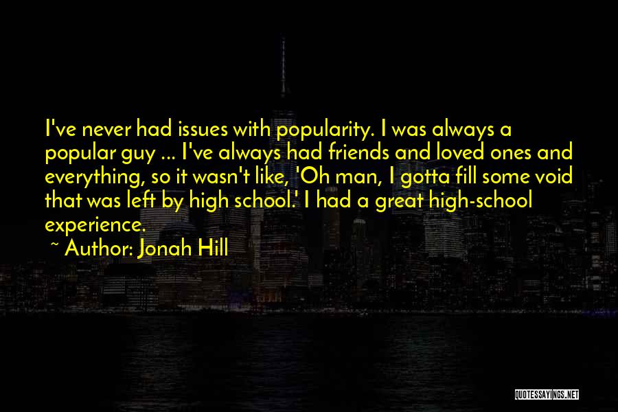 Friends And High School Quotes By Jonah Hill