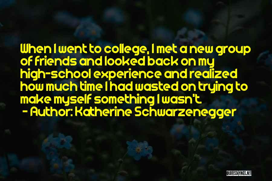 Friends And High School Quotes By Katherine Schwarzenegger