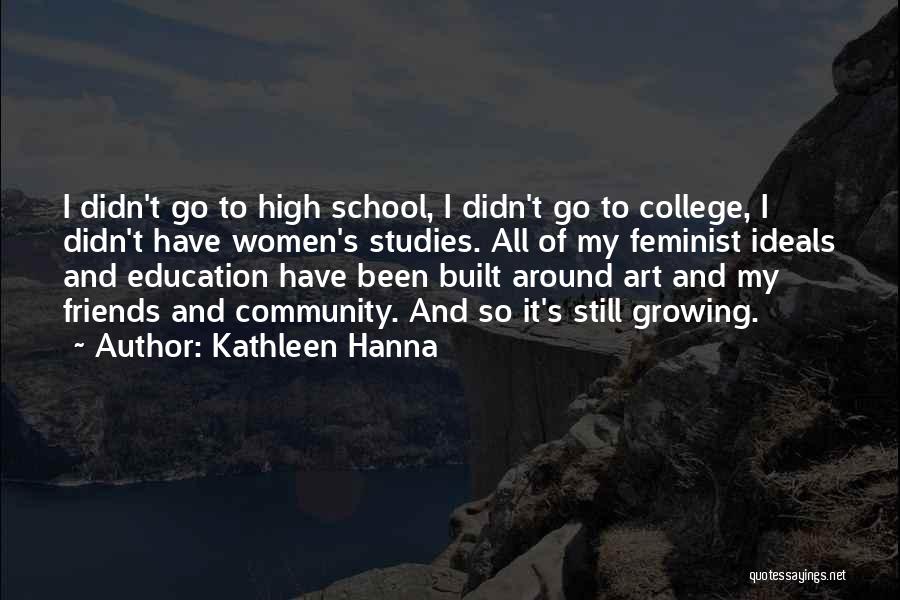 Friends And High School Quotes By Kathleen Hanna