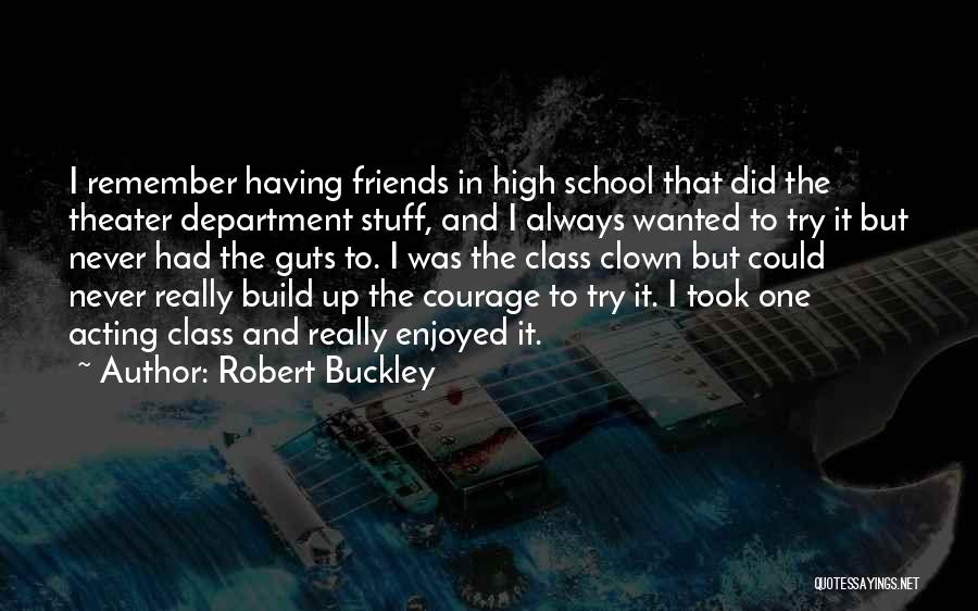 Friends And High School Quotes By Robert Buckley