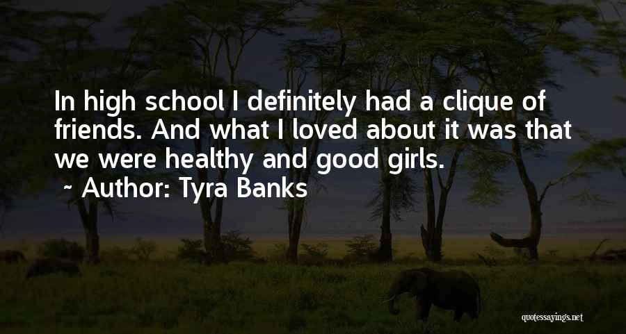 Friends And High School Quotes By Tyra Banks