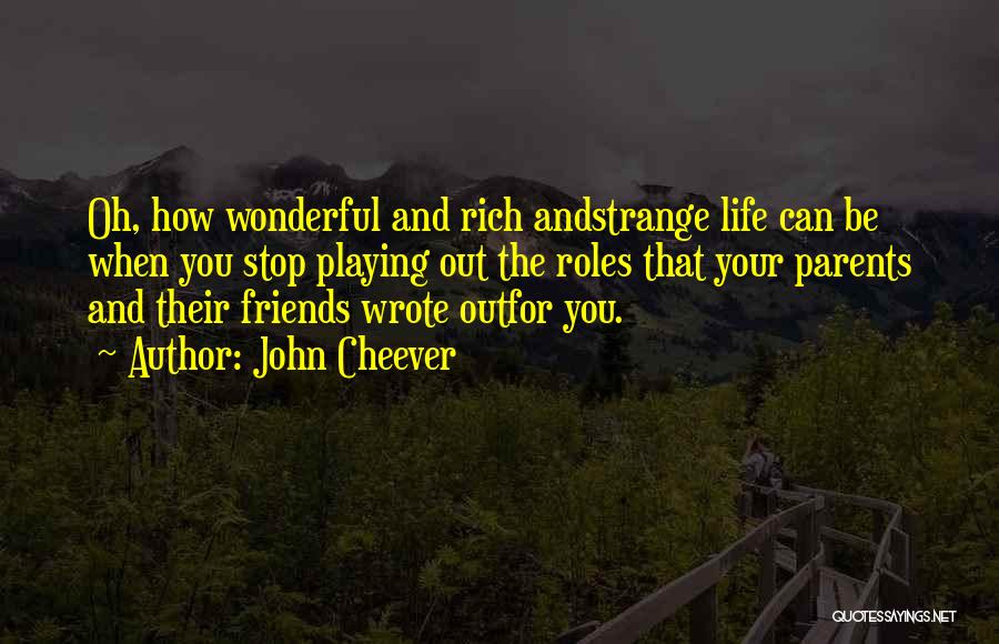 Friends And Life Quotes By John Cheever