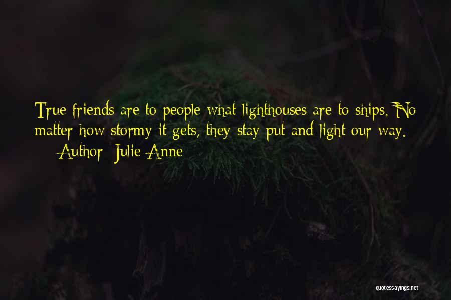 Friends And Lighthouses Quotes By Julie-Anne