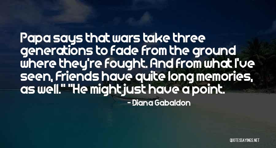 Friends And Memories Quotes By Diana Gabaldon Friends And Memories Quotes By Diana Gabaldon