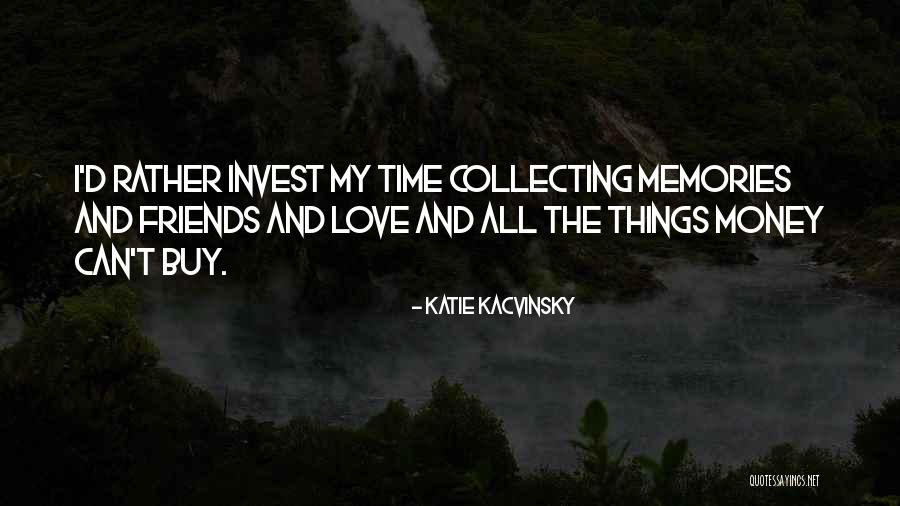 Friends And Memories Quotes By Katie Kacvinsky Friends And Memories Quotes By Katie Kacvinsky