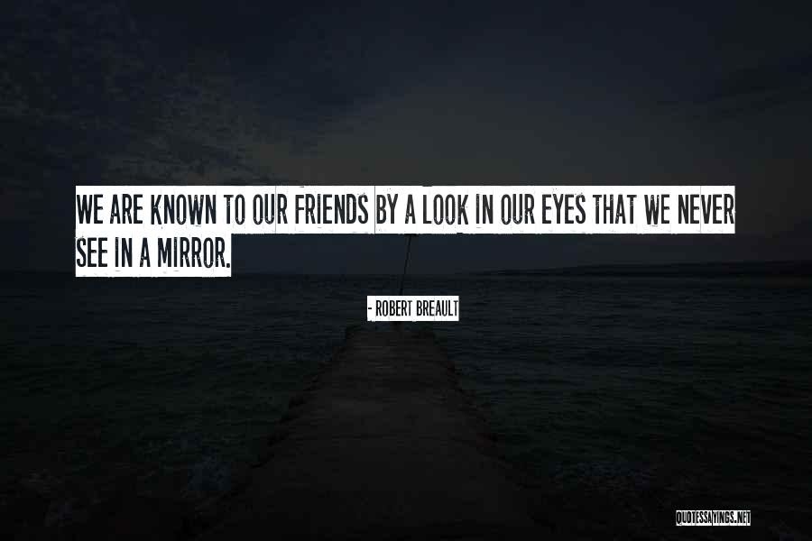 Friends And Mirrors Quotes By Robert Breault Friends And Mirrors Quotes By Robert Breault