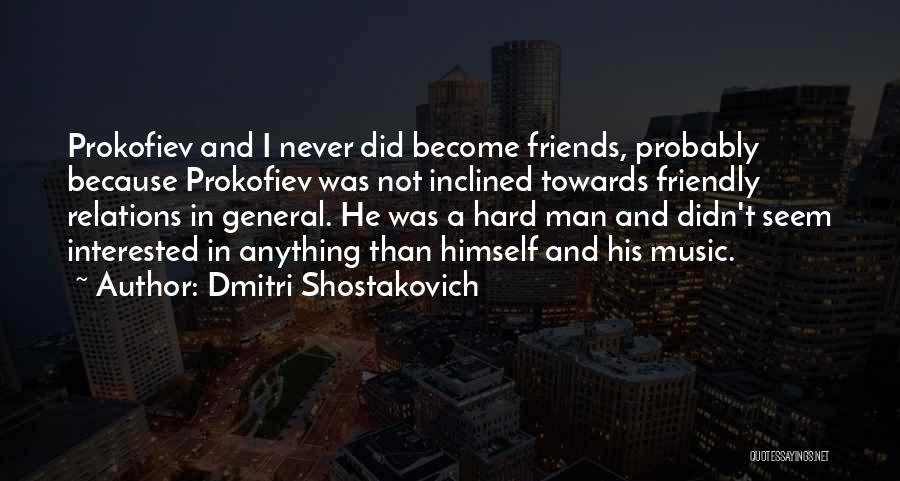 Friends And Relations Quotes By Dmitri Shostakovich
