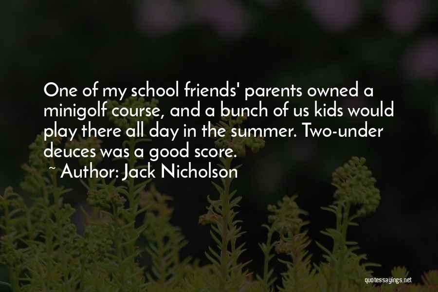 Friends And School Quotes By Jack Nicholson