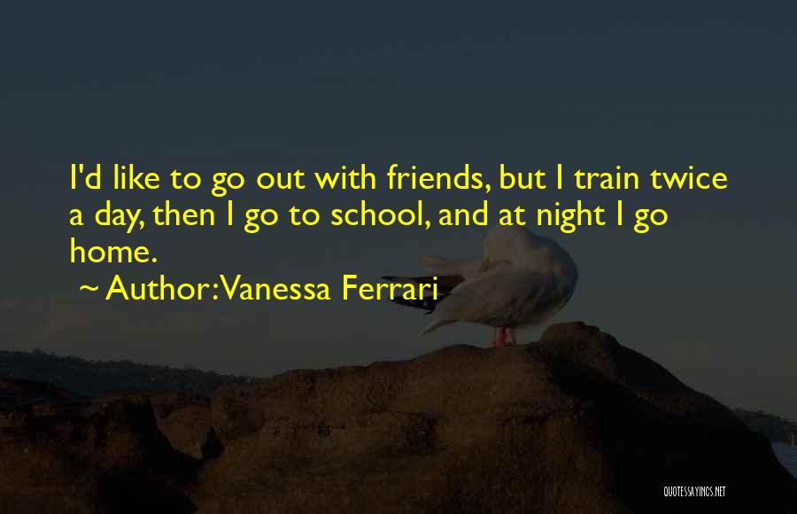 Friends And School Quotes By Vanessa Ferrari