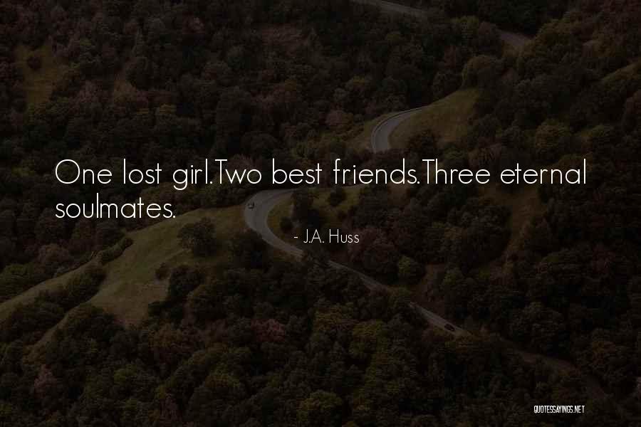 Friends And Soulmates Quotes By J.A. Huss Friends And Soulmates Quotes By J.A. Huss
