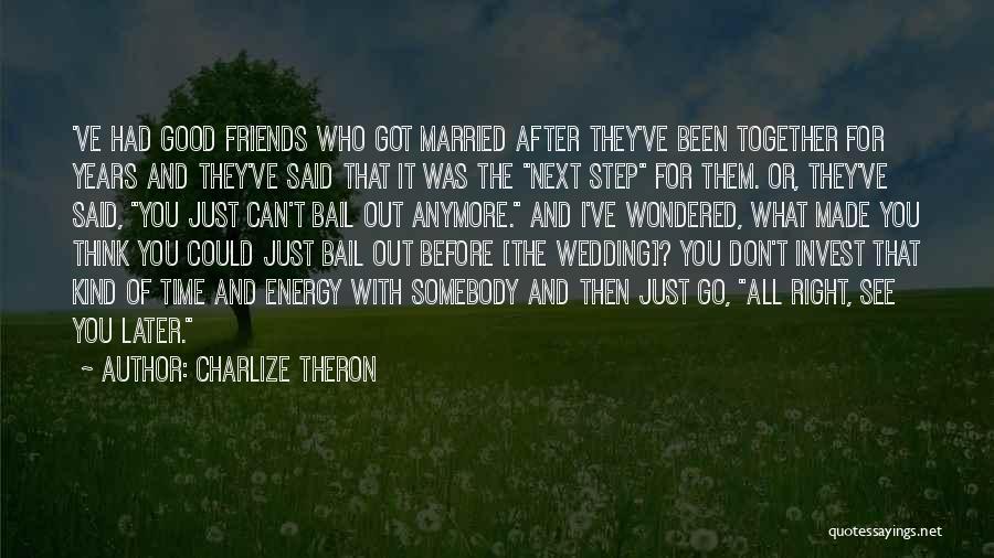 Friends And Wedding Quotes By Charlize Theron