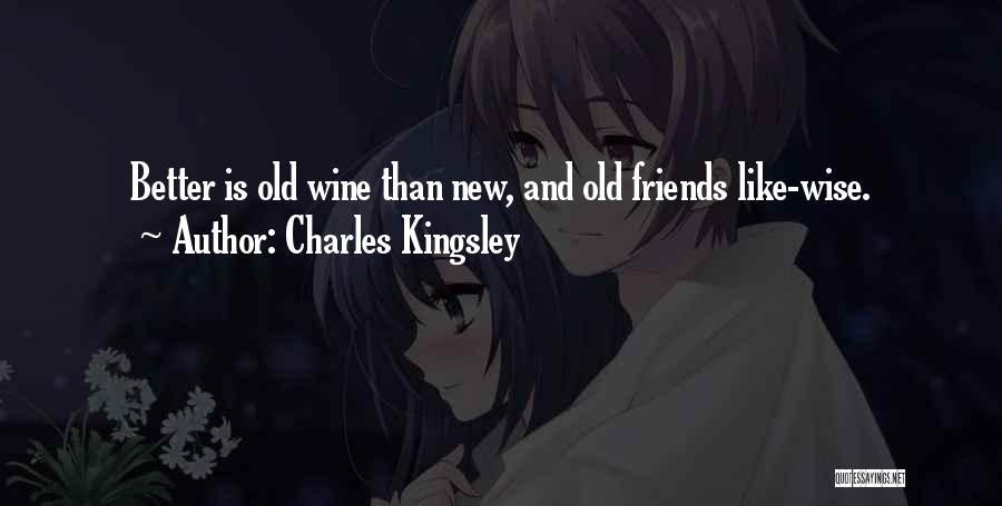 Friends And Wine Quotes By Charles Kingsley