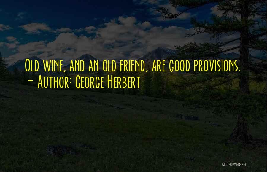 Friends And Wine Quotes By George Herbert