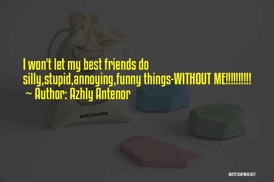 Friends Annoying You Quotes By Azhly Antenor