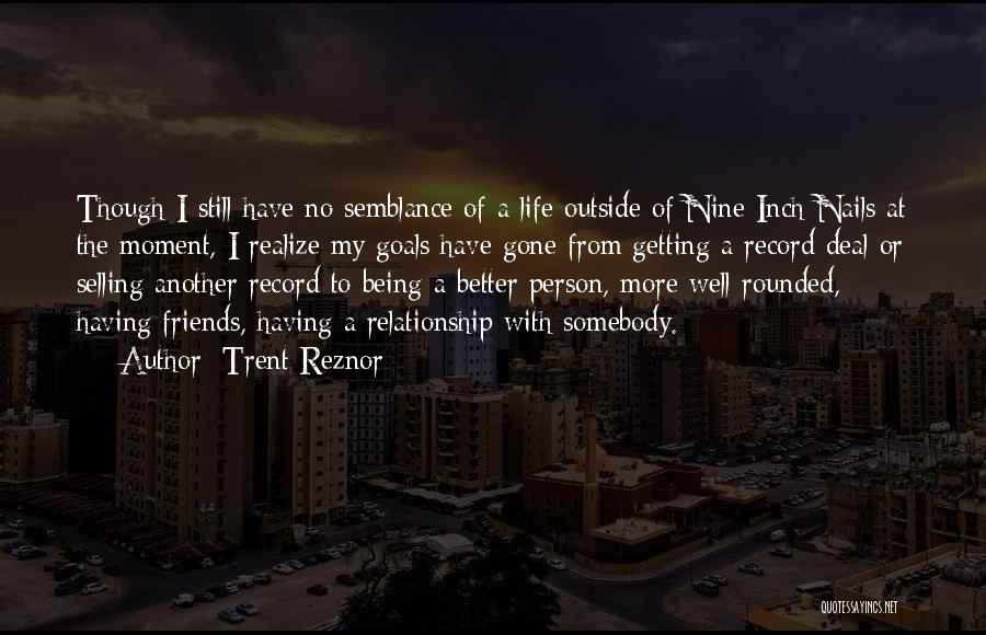 Friends Are Better Than Relationship Quotes By Trent Reznor