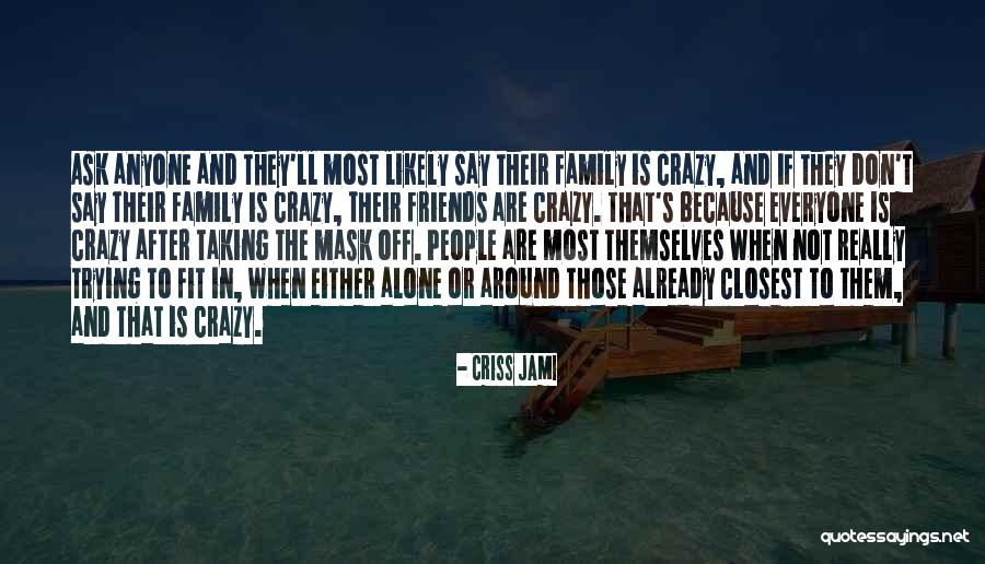 Friends Are Crazy Quotes By Criss Jami Friends Are Crazy Quotes By Criss Jami