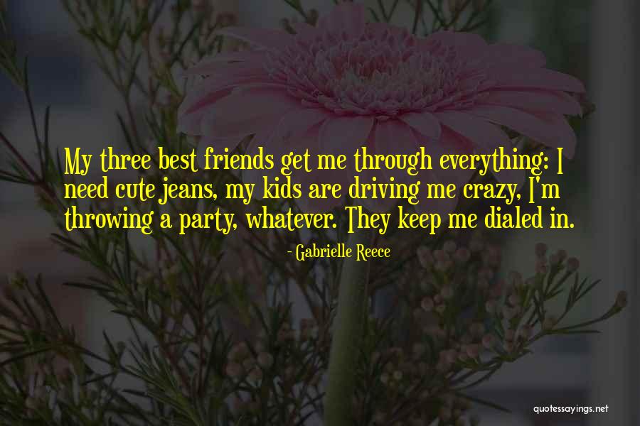 Friends Are Crazy Quotes By Gabrielle Reece Friends Are Crazy Quotes By Gabrielle Reece