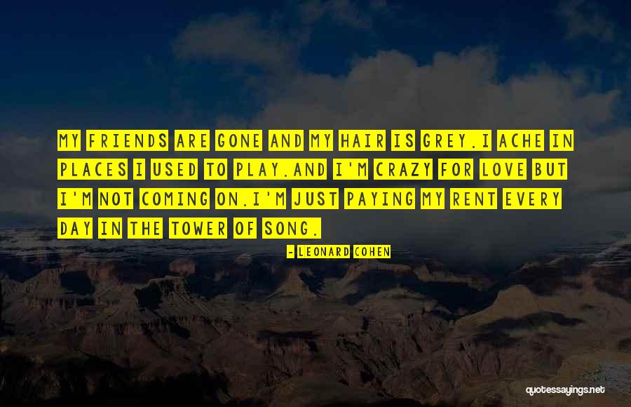 Friends Are Crazy Quotes By Leonard Cohen Friends Are Crazy Quotes By Leonard Cohen
