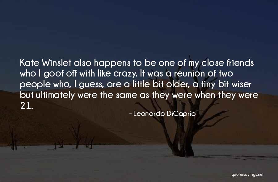Friends Are Crazy Quotes By Leonardo DiCaprio Friends Are Crazy Quotes By Leonardo DiCaprio